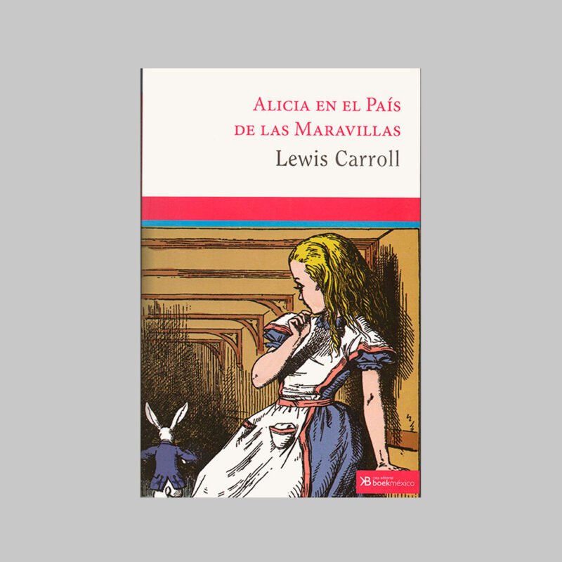 ALICIA EN EL PAÍS DE LAS MARAVILLAS - LEWIS CARROLL