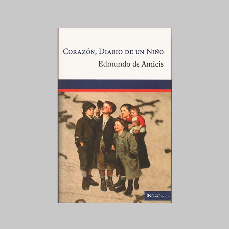 CORAZÓN, DIARIO DE UN NIÑO - EDMUNDO DE AMICIS