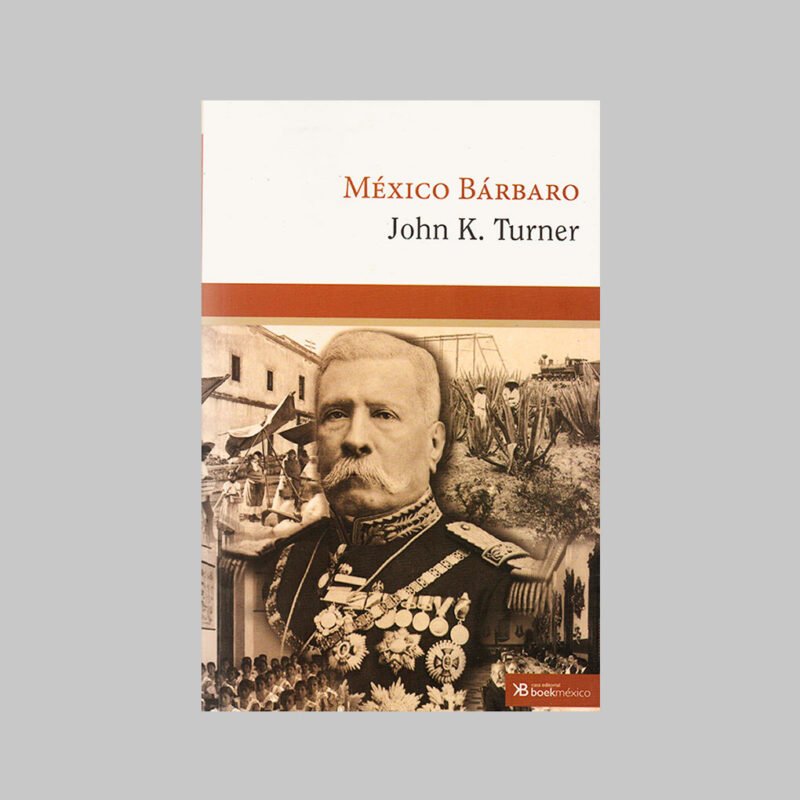MÉXICO BÁRBARO - JOHN K. TURNER